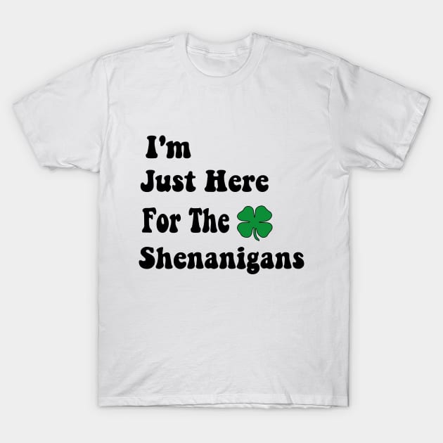 I'm Just Here For The Shenanigans Saint Patrick's Day T-Shirt by soukai